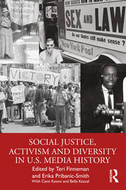 "Social Justice, Activism, And Diversity In U.S. Media History" cover. The upper two-thirds is a collage of four pictures, all black and white. One is of a woman standing, second is of a man kneeling in front of a New York Post signage that reads, "Sex and Law," third is of a protest that has a big sign that says "Victory," and last is of a man.