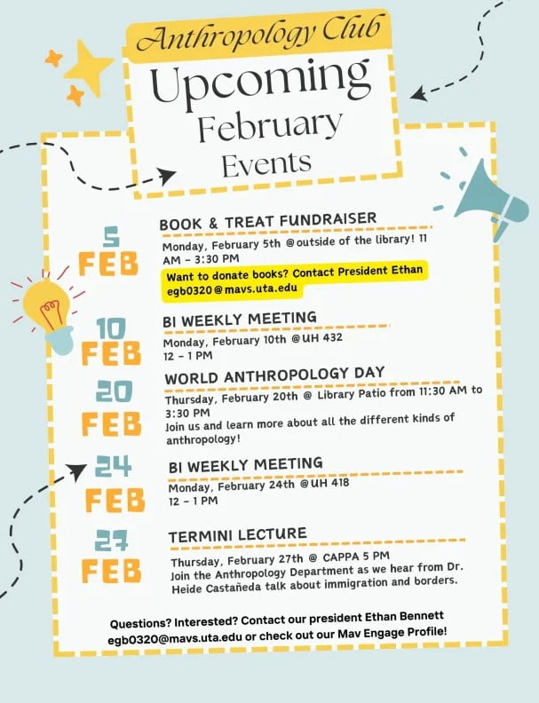 Anthropology Club upcoming February events flyer. Contact Ethan Bennett egb0320@mavs.uta.edu for questions.