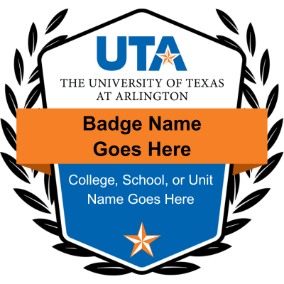 A template badge with the U T A logo and placeholders for the badge name and College, School, or Unit. The bottom of the badge includes one star.