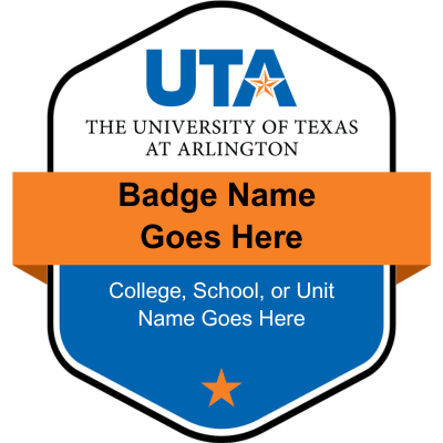 A template badge with the U T A logo and placeholders for the badge name and College, School, or Unit. The bottom of the badge includes one star.
