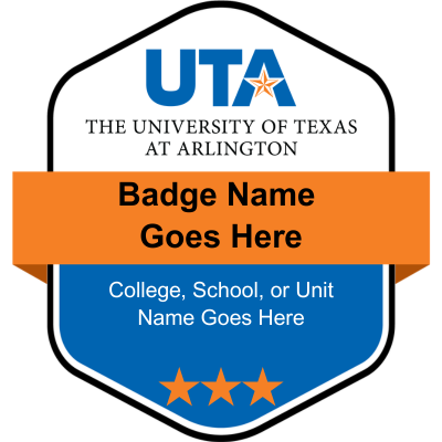 A template badge with the U T A logo and placeholders for the badge name and College, School, or Unit. The bottom of the badge includes one star.