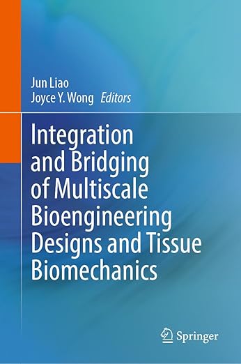 Cover of book edited by UTA BE professor Jun Liao, entitled "Integration and Bridging of Multiscale Bioengineering Designs and Tissue Biomechanics"