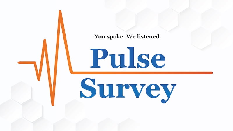 Pulse Survey image that says You Spoke. We listened.